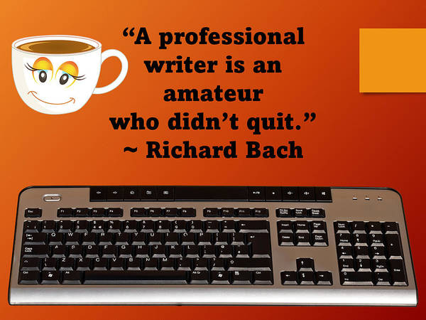 KEYBOARD AND QUOTE: A professional writer is an amatgeur who didn't quit." ~ Richard Bach