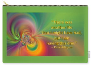 Zip Pouch - colorful swirls and a quote about a life one might have had, but don't.