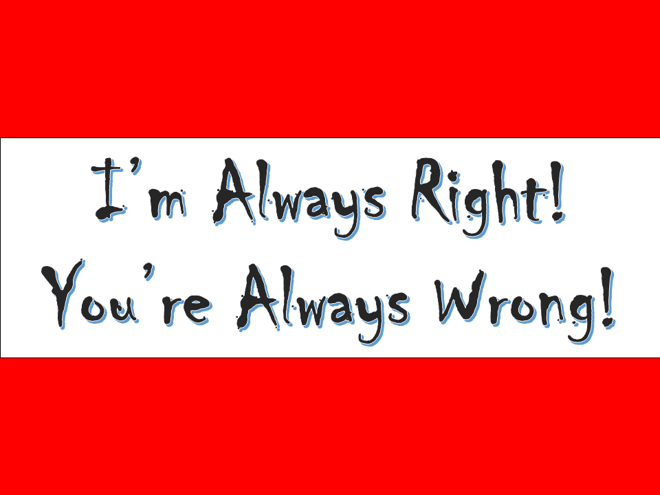 Sign "I'm Always Right! You're Always Wrong!" Dogmatism