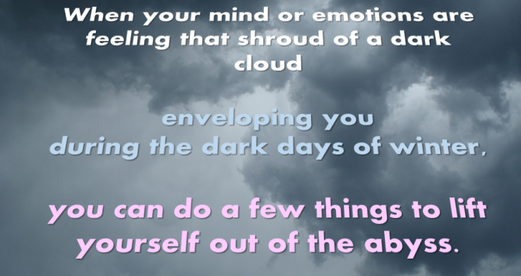 Dark clouds in the background Words" "When your mind or emotions are feeling that shroud of a dark cloud enveloping you during the dark days of winter, you can do a few things to lift yourself out of the abyss."